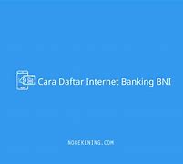 Cara Daftar Nasabah Bni